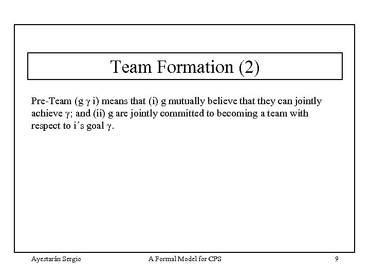 Team Formation (2) Pre-Team (g γ i) means that (i) g mutually believe that