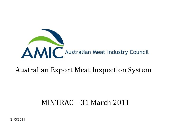 Australian Export Meat Inspection System MINTRAC – 31 March 2011 31/3/2011 