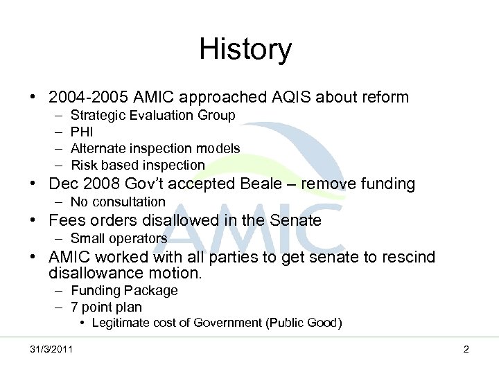 History • 2004 -2005 AMIC approached AQIS about reform – – Strategic Evaluation Group