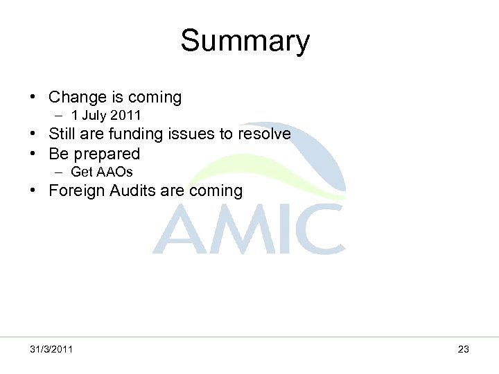 Summary • Change is coming – 1 July 2011 • Still are funding issues