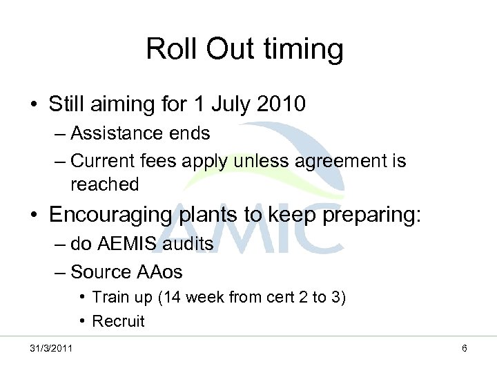 Roll Out timing • Still aiming for 1 July 2010 – Assistance ends –
