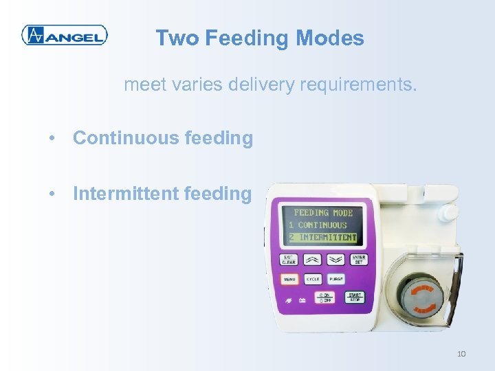 Two Feeding Modes meet varies delivery requirements. • Continuous feeding • Intermittent feeding 10