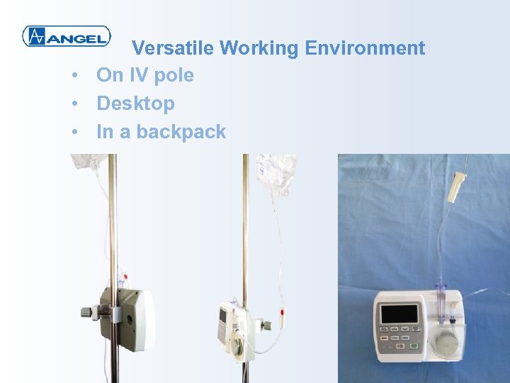 Versatile Working Environment • On IV pole • Desktop • In a backpack 18