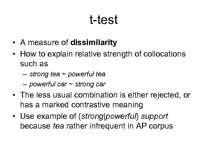 t-test • A measure of dissimilarity • How to explain relative strength of collocations