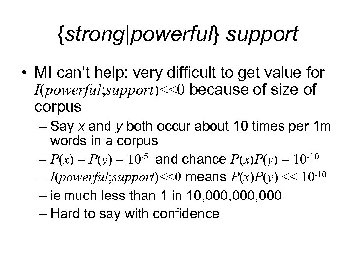 {strong|powerful} support • MI can’t help: very difficult to get value for I(powerful; support)<<0
