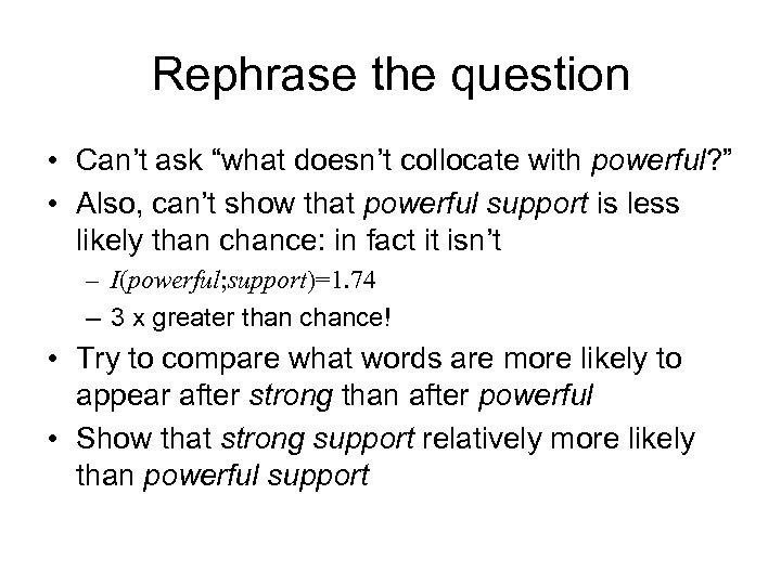 Rephrase the question • Can’t ask “what doesn’t collocate with powerful? ” • Also,