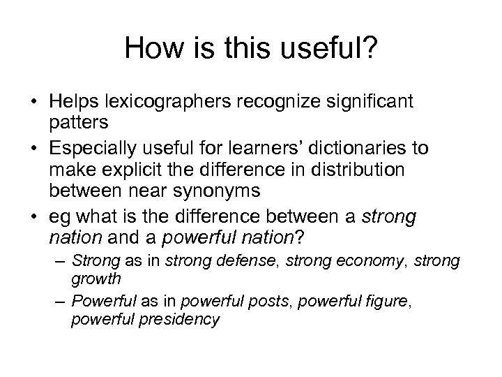 How is this useful? • Helps lexicographers recognize significant patters • Especially useful for