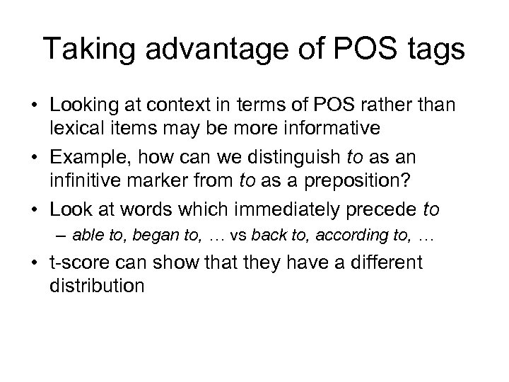 Taking advantage of POS tags • Looking at context in terms of POS rather