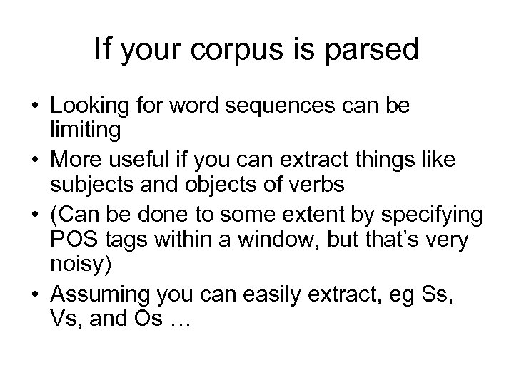 If your corpus is parsed • Looking for word sequences can be limiting •