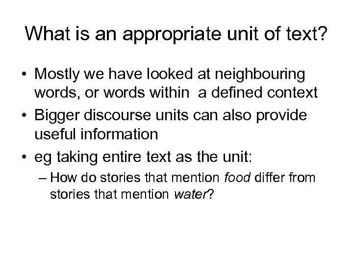 What is an appropriate unit of text? • Mostly we have looked at neighbouring