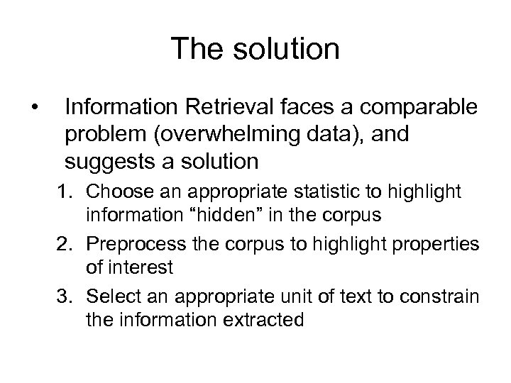 The solution • Information Retrieval faces a comparable problem (overwhelming data), and suggests a