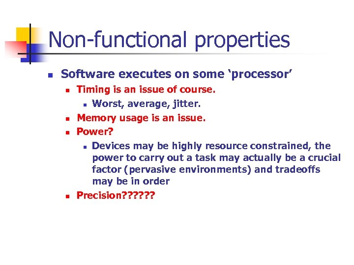 Non-functional properties n Software executes on some ‘processor’ n n Timing is an issue
