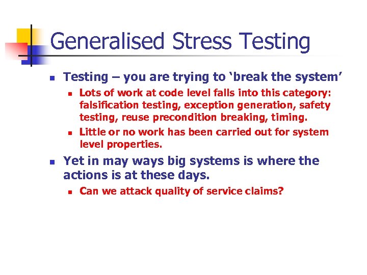 Generalised Stress Testing n Testing – you are trying to ‘break the system’ n