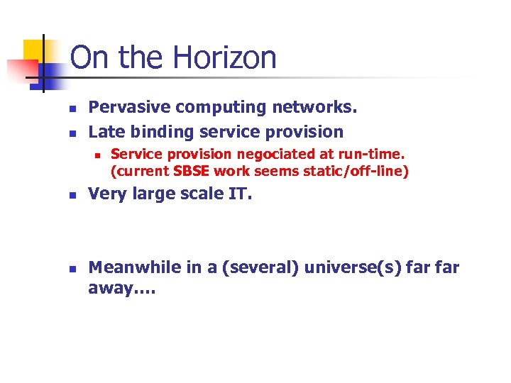 On the Horizon n n Pervasive computing networks. Late binding service provision n Service