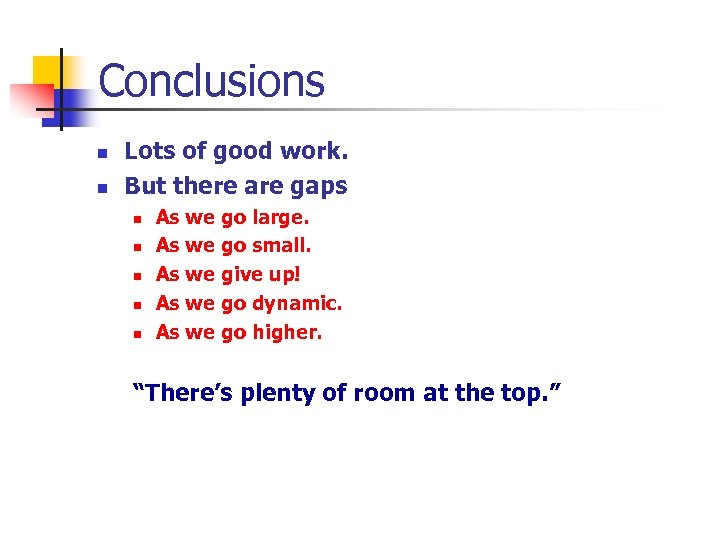 Conclusions n n Lots of good work. But there are gaps n n n