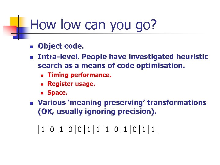 How low can you go? n n Object code. Intra-level. People have investigated heuristic