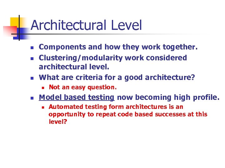 Architectural Level n n n Components and how they work together. Clustering/modularity work considered