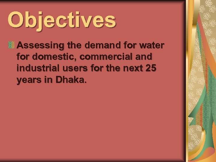 Objectives Assessing the demand for water for domestic, commercial and industrial users for the