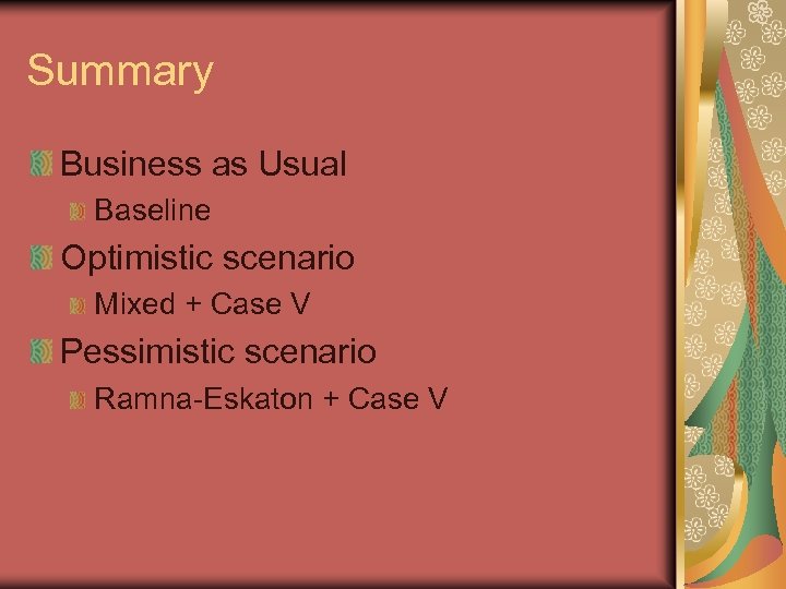 Summary Business as Usual Baseline Optimistic scenario Mixed + Case V Pessimistic scenario Ramna-Eskaton