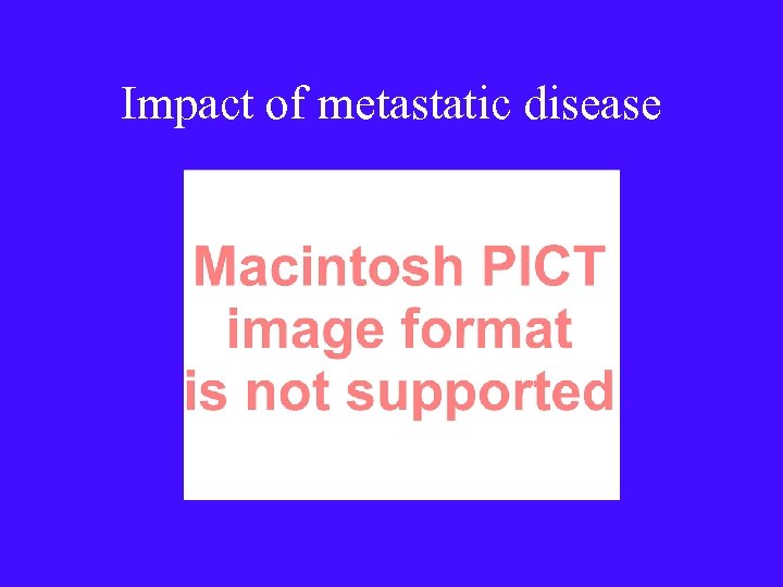 Impact of metastatic disease 