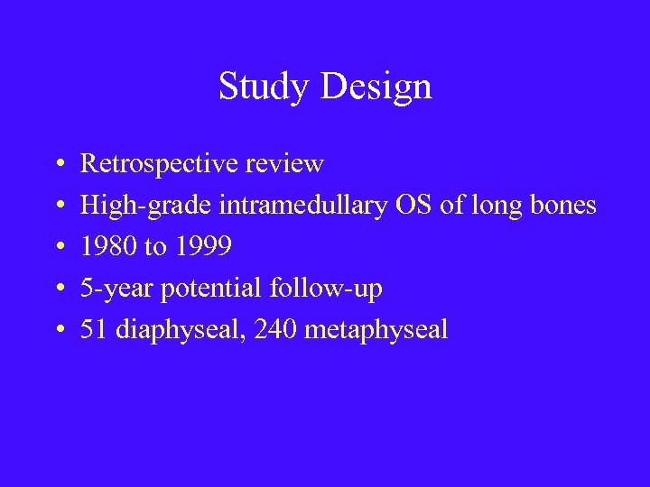 Study Design • • • Retrospective review High-grade intramedullary OS of long bones 1980