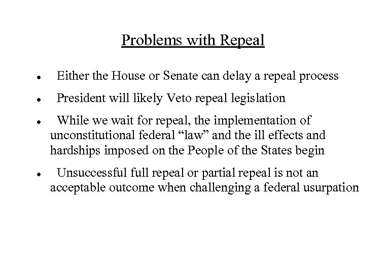 Problems with Repeal Either the House or Senate can delay a repeal process President