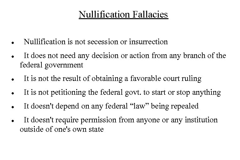 Nullification Fallacies Nullification is not secession or insurrection It does not need any decision