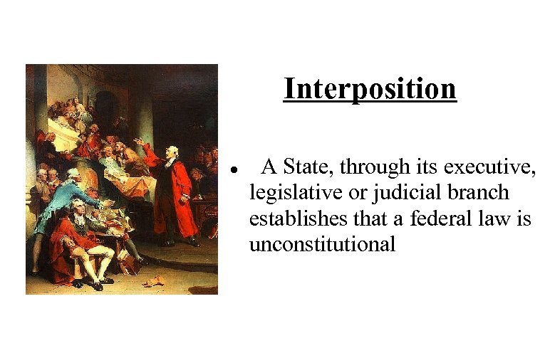 Interposition A State, through its executive, legislative or judicial branch establishes that a federal