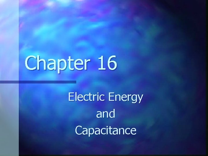 Chapter 16 Electric Energy and Capacitance 