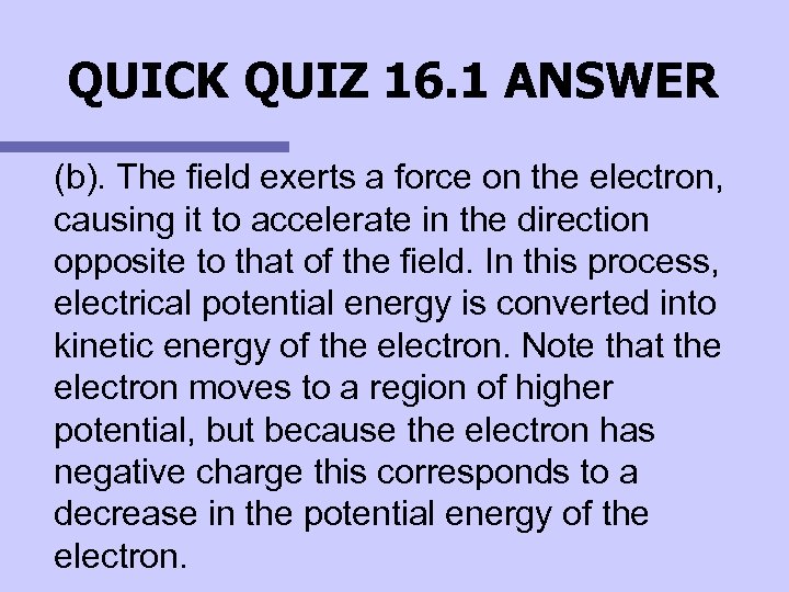 QUICK QUIZ 16. 1 ANSWER (b). The field exerts a force on the electron,