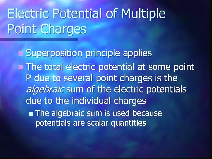 Electric Potential of Multiple Point Charges n Superposition principle applies n The total electric