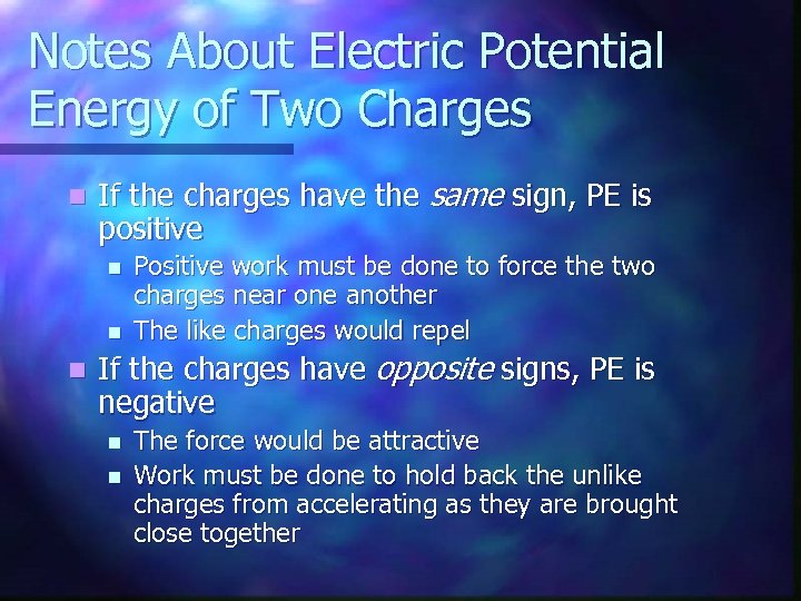 Notes About Electric Potential Energy of Two Charges n If the charges have the