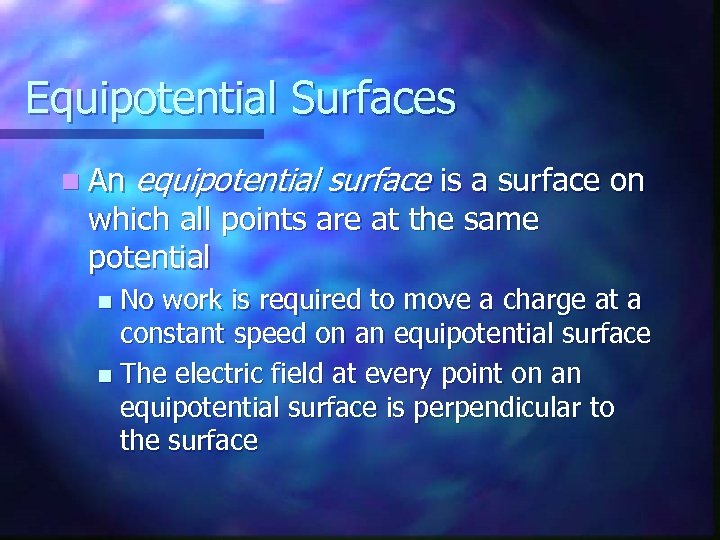 Equipotential Surfaces n An equipotential surface is a surface on which all points are