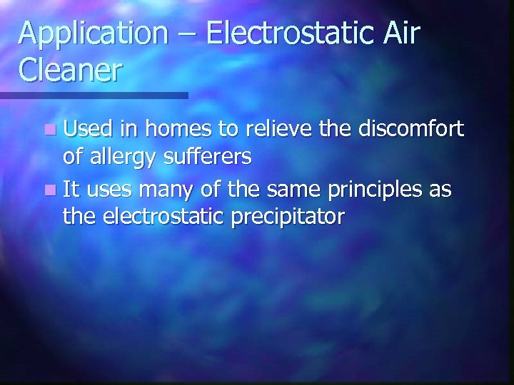 Application – Electrostatic Air Cleaner n Used in homes to relieve the discomfort of