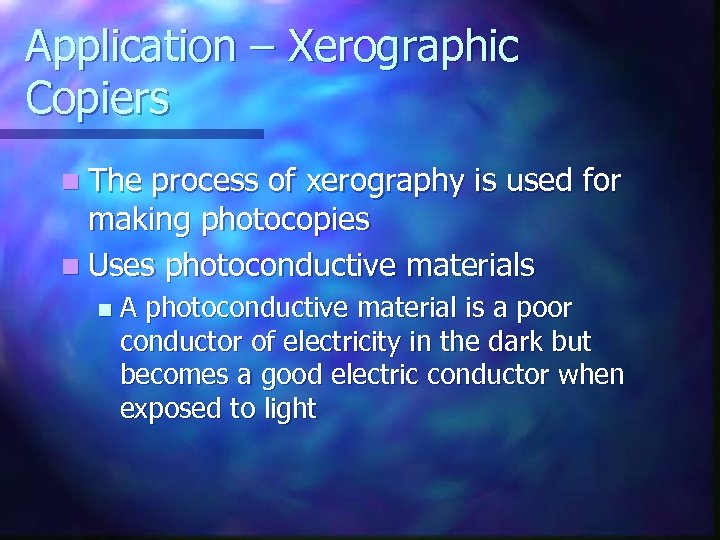 Application – Xerographic Copiers n The process of xerography is used for making photocopies