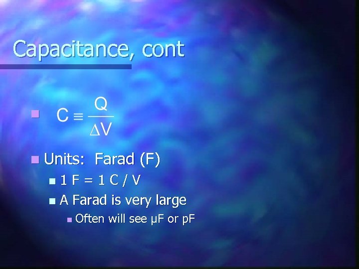 Capacitance, cont n n Units: Farad (F) 1 F=1 C/V n A Farad is