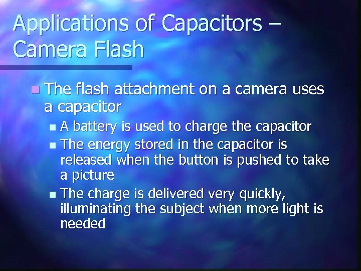 Applications of Capacitors – Camera Flash n The flash attachment on a camera uses