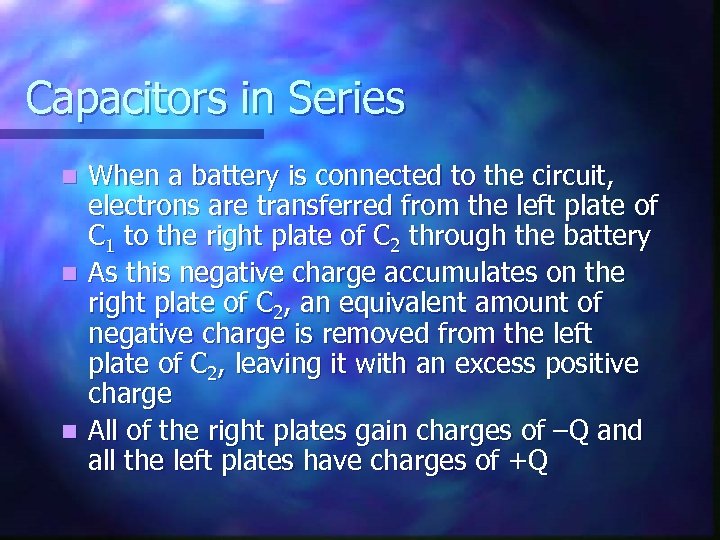 Capacitors in Series When a battery is connected to the circuit, electrons are transferred