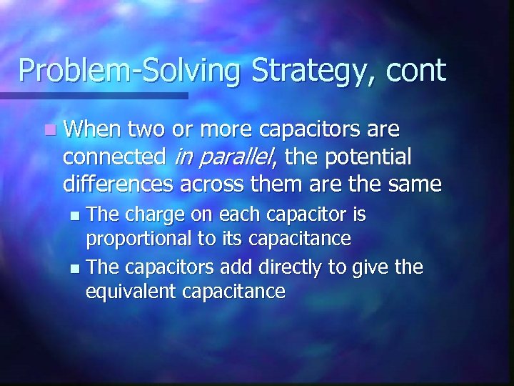 Problem-Solving Strategy, cont n When two or more capacitors are connected in parallel, the