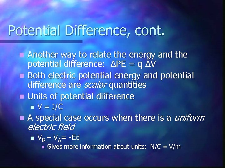 Potential Difference, cont. Another way to relate the energy and the potential difference: ΔPE