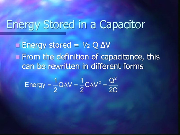 Energy Stored in a Capacitor n Energy stored = ½ Q ΔV n From