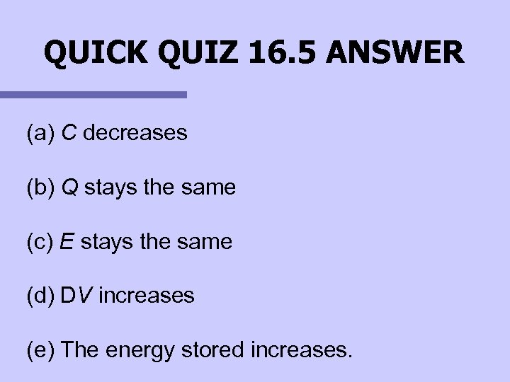 QUICK QUIZ 16. 5 ANSWER (a) C decreases (b) Q stays the same (c)