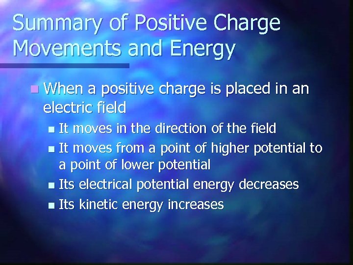 Summary of Positive Charge Movements and Energy n When a positive charge is placed