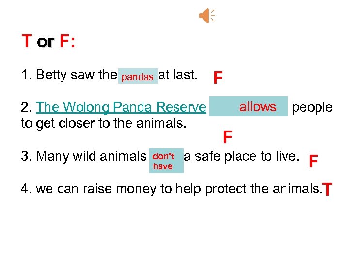 T or F: 1. Betty saw the tigers at last. pandas F allows 2.