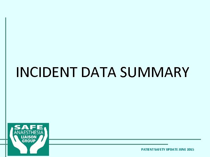 INCIDENT DATA SUMMARY PATIENT SAFETY UPDATE JUNE 2015 