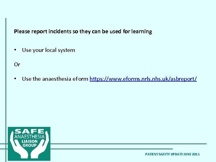 Please report incidents so they can be used for learning • Use your local