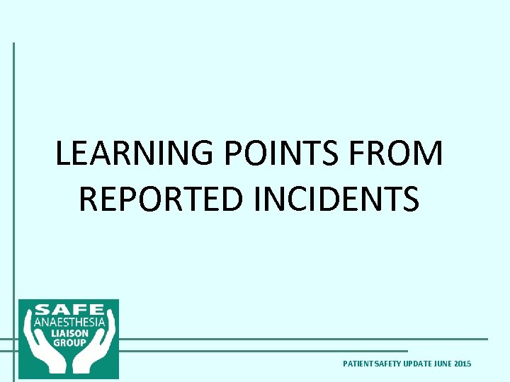 LEARNING POINTS FROM REPORTED INCIDENTS PATIENT SAFETY UPDATE JUNE 2015 