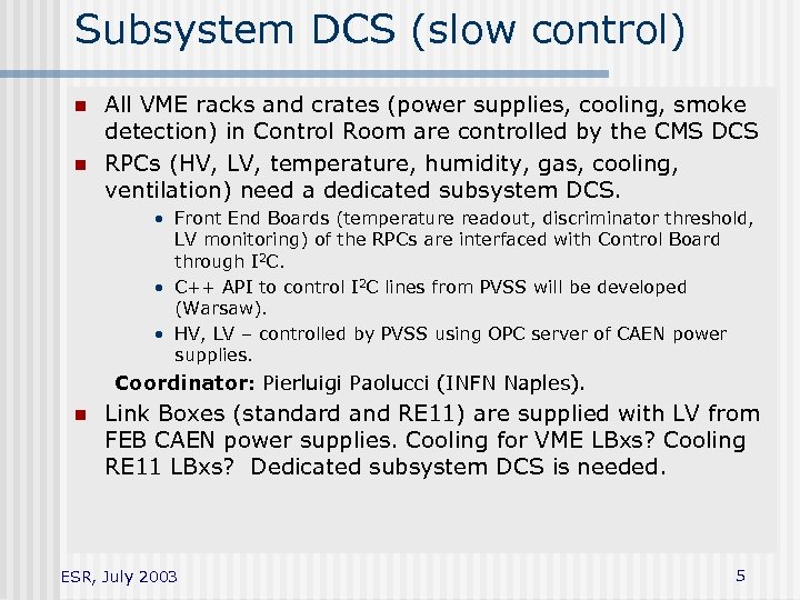 Subsystem DCS (slow control) n n All VME racks and crates (power supplies, cooling,