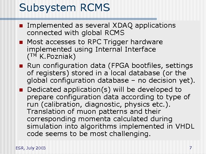 Subsystem RCMS n n Implemented as several XDAQ applications connected with global RCMS Most