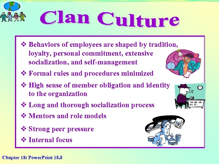 v Behaviors of employees are shaped by tradition, loyalty, personal commitment, extensive socialization, and